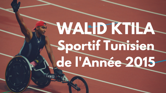 Sportif Tunisien de l'Année 2015 : Walid Ktila !