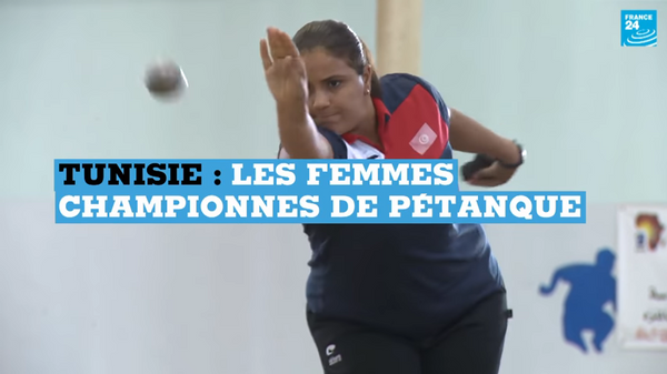 "Les Femmes, Championnes de Pétanque en Tunisie" (Vidéo/France 24)
